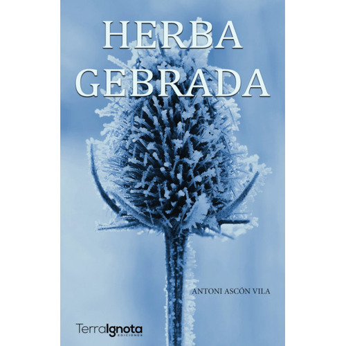 Herba Gebrada, De Ascón Vila, Antoni. Editorial Terra Ignota Ediciones, Tapa Blanda En Español