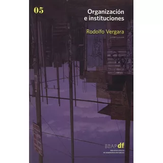 Organizacion E Instituciones Vol 5 Rodolfo Vergara