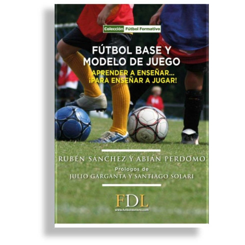Futbol Base Y Modelo De Juego: Aprender A Enseñar... ¡para E