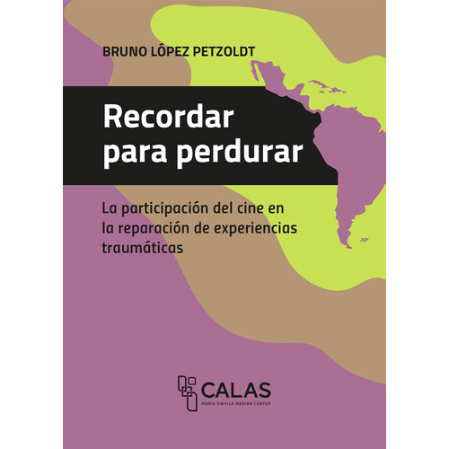 Recordar Para Perdurar: La Participación Del Cine En La Reparación De Experiencias Traumáticas, De Bruno López Petzoldt. Editorial Universidad De Guadalajara, Tapa Blanda, Edición 2022 En Español