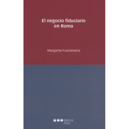 El Negocio Fiduciario En Roma, De Fuenteseca, Margarita. Editorial Marcial Pons, Tapa Blanda, Edición 1 En Español, 2016