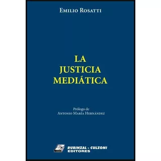 La Justicia Mediatica, De Rosatti Emilio. Editorial Rubinzal, Tapa Blanda En Español, 2023