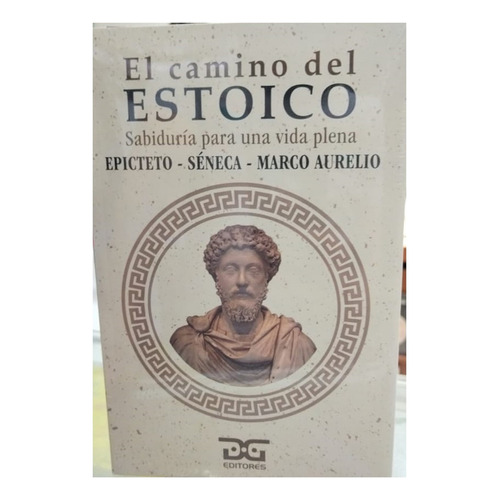 El Camino Del Estoico: Sabiduria Para Una Vida Plena, De Epicteto. Marco Aurelio. Seneca. Editorial Dyg, Tapa Blanda, Edición 1 En Español, 2023