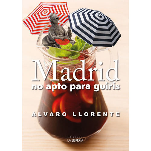 MADRID NO APTO PARA GUIRIS, de LLORENTE SANCHEZ, ALVARO. Editorial Ediciones La Libreria, tapa blanda en español