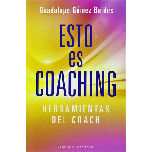 Esto es coaching: Herramientas del coach, de Gómez Baides, Guadalupe. Editorial Ediciones Obelisco, tapa blanda en español, 2014
