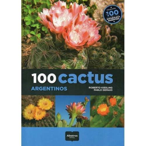 Libro 100 Cactus Argentinos - Roberto Kiesling/ Pablo Demaio