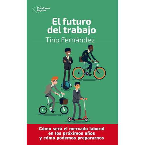 El Futuro Del Trabajo, De Tino Ferna´ndez. Editorial Plataforma, Tapa Blanda En Español, 2019