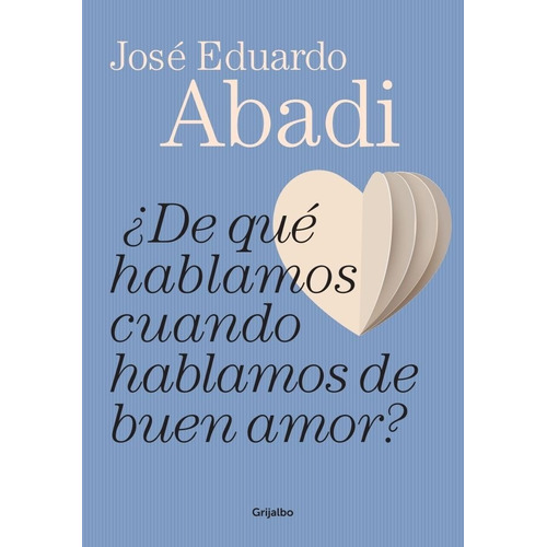 De qué hablamos cuando hablamos de amor, de Abadi, Jose Eduardo. Editorial Grijalbo, tapa blanda en español, 2015