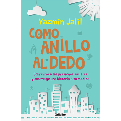 Como anillo al dedo: Sobrevive a las presiones sociales y construye una historia a tu medida, de Jalil, Yazmin. Serie Autoayuda y Superación Editorial Grijalbo, tapa blanda en español, 2014