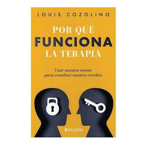 Por qué funciona la terapia, de Cozolino, Louis. Serie Psicología, Psiquiatría, Psico Editorial Paidos México, tapa blanda en español, 2021