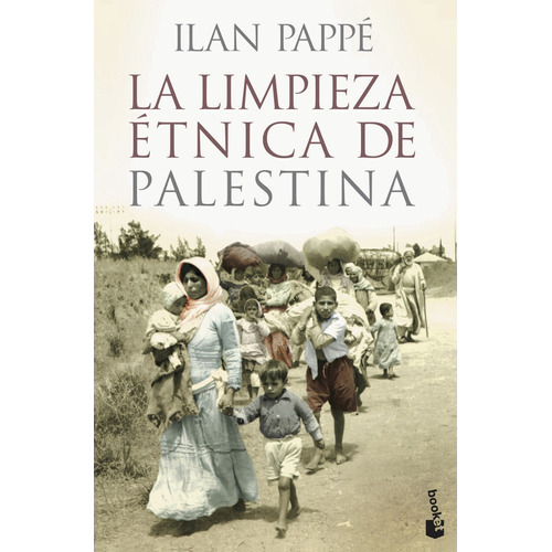 La limpieza étnica de Palestina, de Pappé, Ilan. Serie Booket Divulgación Editorial Booket México, tapa blanda en español, 2014