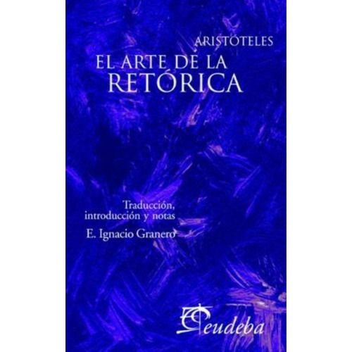 El Arte De La Retorica - Aristoteles, de Aristóteles. Editorial EUDEBA, tapa tapa blanda en español, 2010