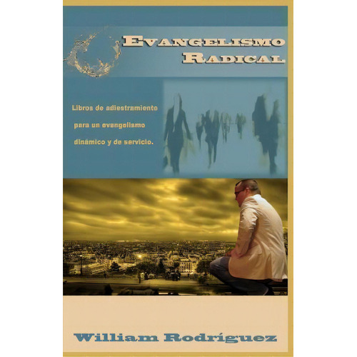 Evangelismo Radical, De William Rodriguez. Editorial Createspace Independent Publishing Platform, Tapa Blanda En Español