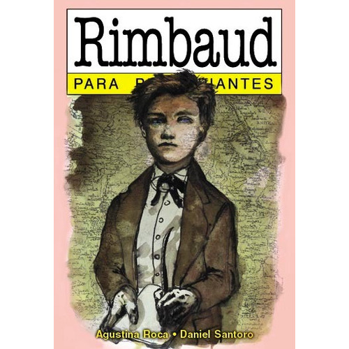 Rimbaud Para Principiantes, De Agustín Roca. Editorial Era Naciente, Tapa Blanda, Edición 1 En Español