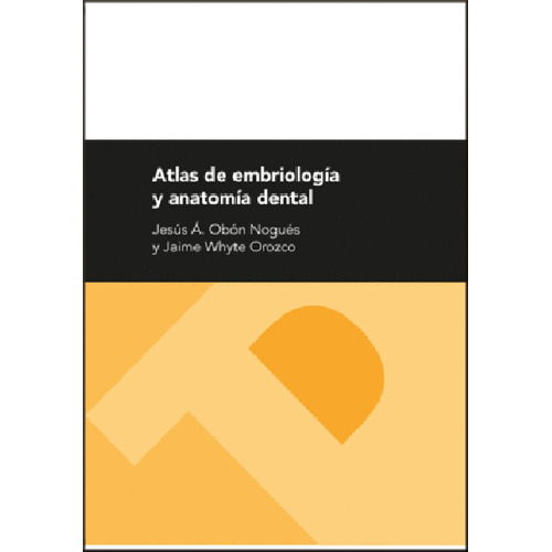 Atlas De Embriología Y Anatomía Dental, De Jesús Ángel Obón Nogués,  Jaime   Whyte Orozco (eds.),. Editorial Espana-silu, Tapa Blanda, Edición 2016 En Español