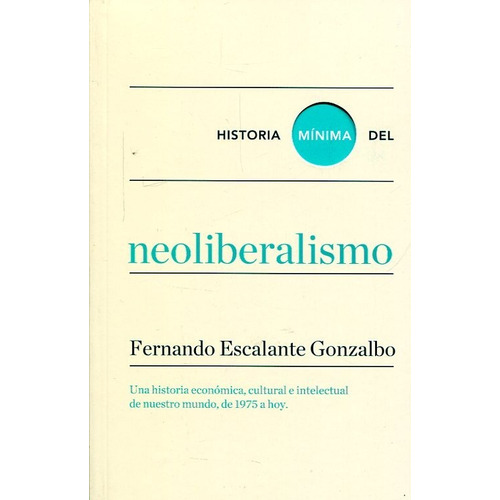 Historia Minima Del Neoliberalismo - Escalante Gonzalbo