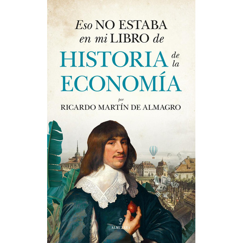 Eso no estaba en mi libro de historia de la economía: No, de Martín de Almagro, Ricardo., vol. 1. Editorial Almuzara, tapa pasta blanda, edición 1 en español, 2023