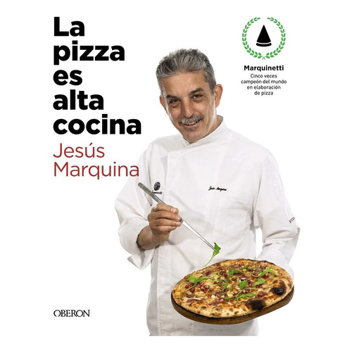 La Pizza Es Alta Cocina - Edición Actualizada Jesús Marquina