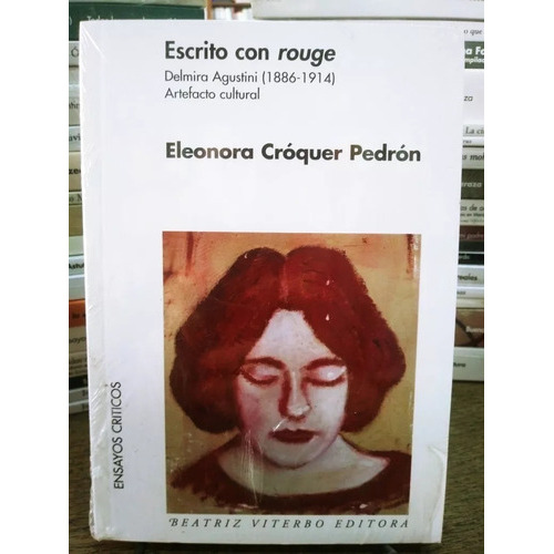 Escrito Con Rouge. Delmira Agustini (1886-1914). Artefacto Cultural, De Eleonora Croquer Pedron. Editorial Beatriz Viterbo En Español