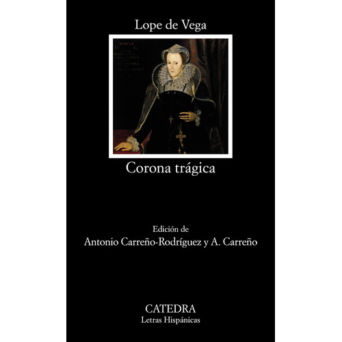 Corona trágica, de Vega, Lope de. Serie Letras Hispánicas Editorial Cátedra, tapa blanda en español, 2014