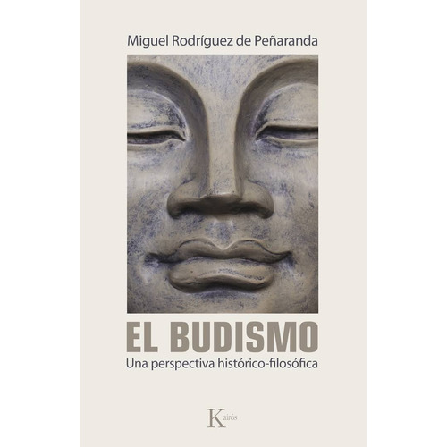 El budismo: Una perspectiva histórico-filosófica, de Rodríguez de Peñaranda, Miguel. Editorial Kairos, tapa blanda en español, 2012
