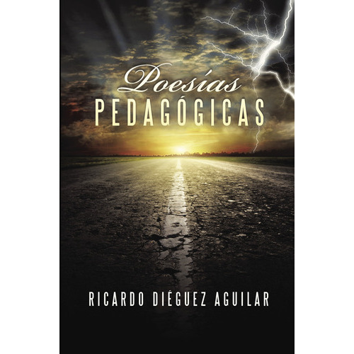 Poesías Pedagógicas, De Diéguez Aguilar , Ricardo.., Vol. 1.0. Editorial Caligrama, Tapa Blanda, Edición 1.0 En Español, 2015
