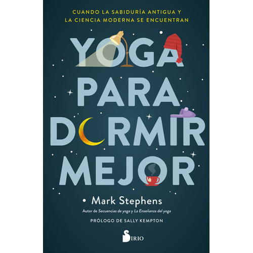 Yoga para dormir mejor: Cuando la sabiduría antigua y la ciencia modera se encuentran, de Stephens, Mark. Editorial Sirio, tapa blanda en español, 2021