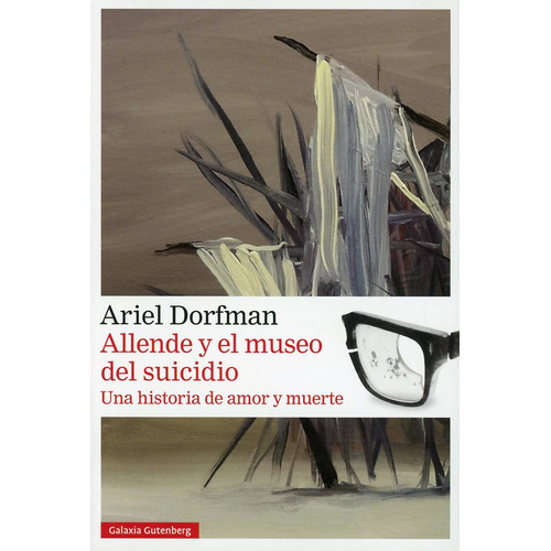 Allende y el museo del suicidio, de Dorfman Zelicovich Vladimiro Ariel. Editorial GALAXIA GUTENBERG, tapa blanda en español, 2023