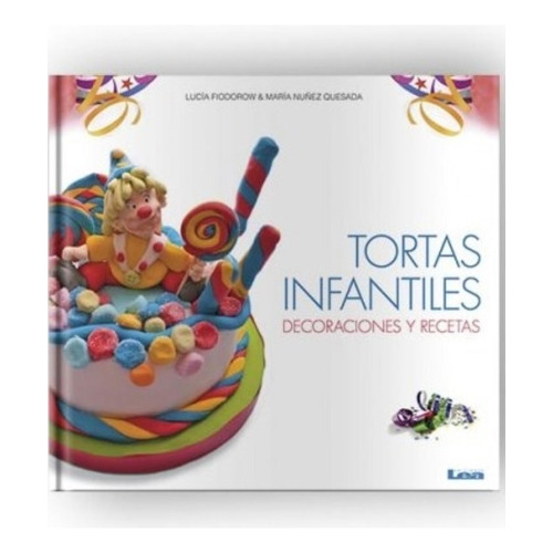 Tortas  Infantiles - Decoraciones Y Recetas, De Fiodorw, Lucia. Editorial Ediciones Lea, Tapa Blanda En Español