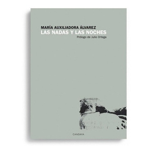 Nadas Y Las Noches, Las - Maria Auxiliadora Alvarez, de Maria Auxiliadora Alvarez. Editorial Candaya en español