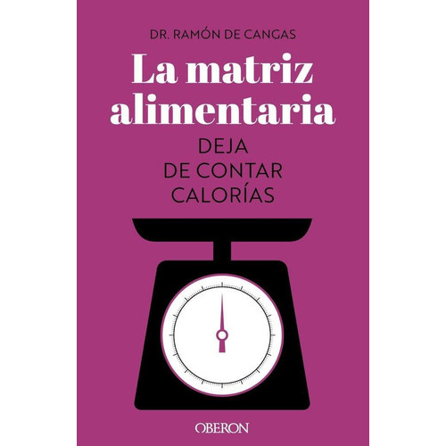 La Matriz Alimentaria Deja De Contar Calorias, De De Cangas Moran, Ramon. Editorial Anaya Multimedia En Español