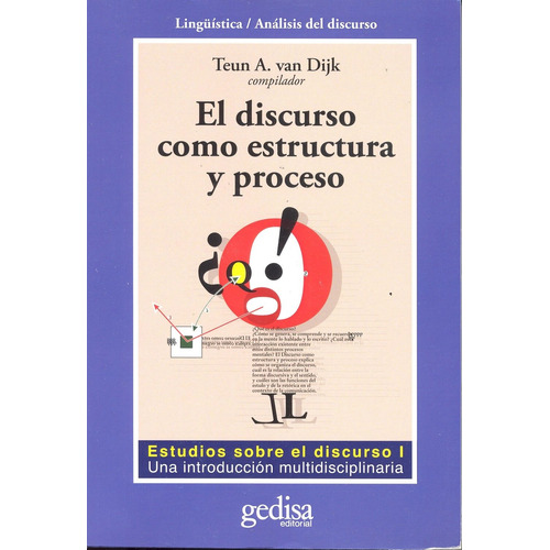 El discurso como estructura y proceso: Estudios sobre el discurso I: Una introdución multidisciplinaria, de Van Dijk, Teun A. Serie Cla- de-ma Editorial Gedisa en español, 2008