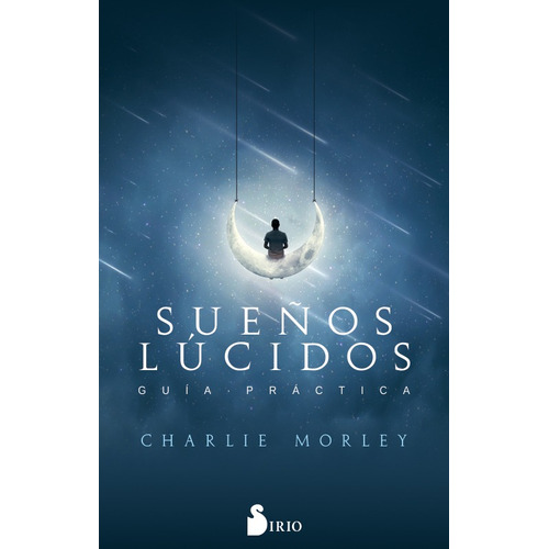 Sueños Lúcidos: Guía práctica, de Morley, Charlie. Editorial Sirio, tapa blanda en español, 2019