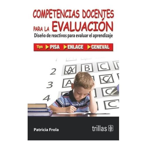 Competencias Docentes Para La Evaluación Diseño De Reactivos Para Evaluar El Aprendizaje, De Frola Ruiz, Helga Patricia., Vol. 1. Editorial Trillas, Tapa Blanda En Español, 2008