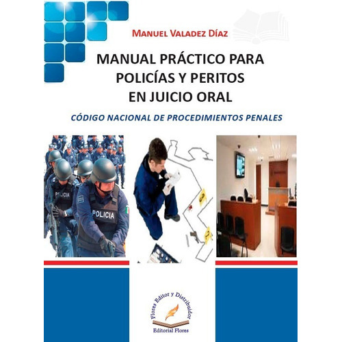 Manual Práctico Para Policías Y Peritos En Juicio Oral, De Manuel Valadez Díaz. Editorial Flores Editor, Tapa Blanda En Español