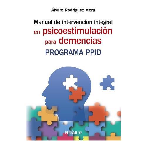 MANUAL DE INTERVENCION INTEGRAL EN PSICOESTIMULACION PARA DE, de RODRIGUEZ MORA, ALVARO. Editorial Ediciones Pirámide, tapa blanda en español