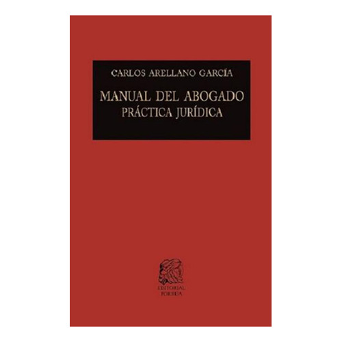 Manual del abogado: , de Arellano García, Carlos., vol. 1. Editorial Editorial Porrua, tapa pasta dura, edición 10° en español, 2021