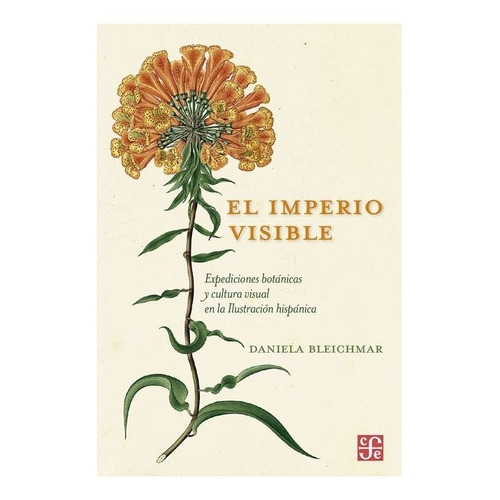 México | El Imperio Visible. Expediciones Botánicas Y Cult