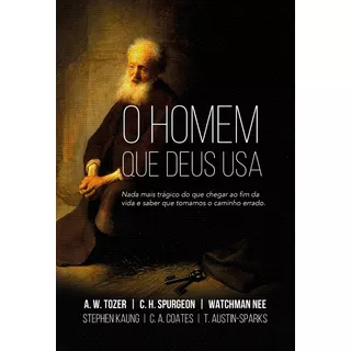 O Homem Que Deus Usa: Nada Mais Trágico Do Que Chegar Ao Fim Da Vida E Saber Que Tomamos O Caminho Errado, De Spurgeon, Chales Haddon. Editora Ministérios Pão Diário, Capa Mole Em Português, 2019