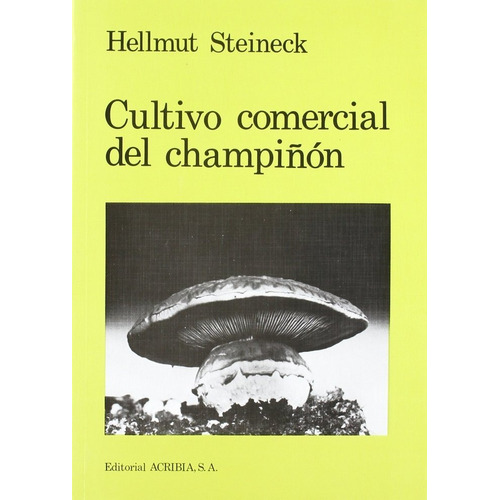 Cultivo Comercial Del Champiñon - Steineck, Hellmut