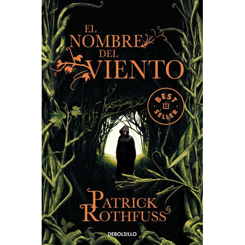 El nombre del viento, de Patrick Rothfuss. Serie Asesino de reyes, vol. 1.0. Editorial Debolsillo, tapa blanda, edición 1.0 en español, 2011