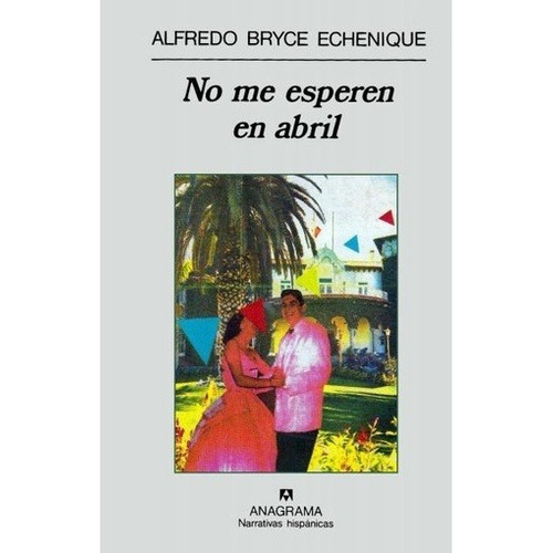 No Me Esperen En Abril - Bryce Echenique, Alfredo, De Bryce Echenique, Alfredo. Editorial Anagrama En Español