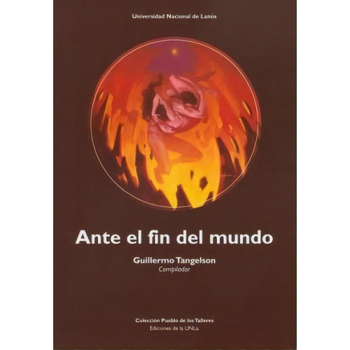 Ante El Fin Del Mundo, De Guillermo Tangelson. Editorial Univ. Nac. De Lanus, Tapa Blanda, Edición 2012 En Español