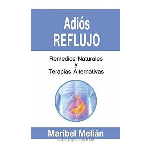 Adios Reflujo. Remedios Naturales Y Terapias..., de Melián, Maribel. Editorial Independently Published en español