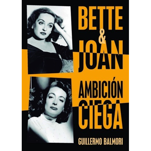 Bette Y Joan Ambicion Ciega. Guillermo Balmori. Notorious