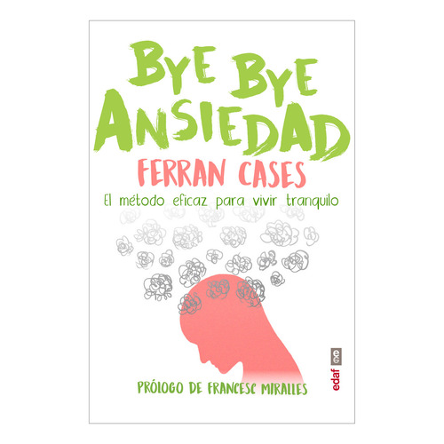 Bye Bye Ansiedad. El Método Eficaz Para Vivir Tranquilo. Ferran Cases. Editorial Edaf En Español