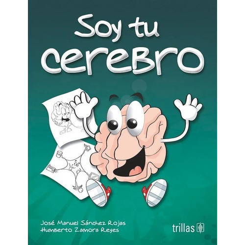 Soy Tu Cerebro Serie Tu Cuerpo Para Colorear, De Sanchez Rojas, Jose Manuel., Vol. 2. Editorial Trillas, Tapa Blanda En Español, 2012