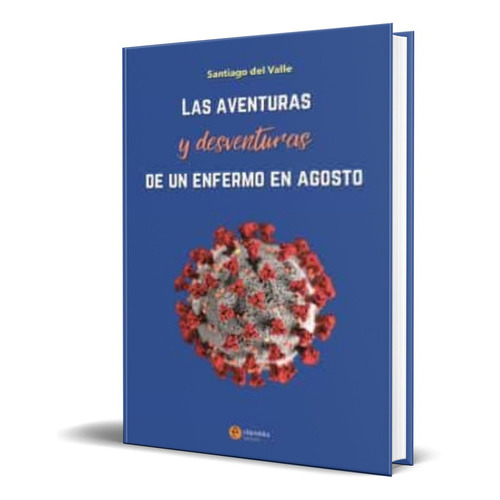 Aventuras Y Desventuras De Un Enfermo En Agosto, De Santiago Del Valle. Editorial Clipmedia Edicions, Tapa Blanda En Español, 2020
