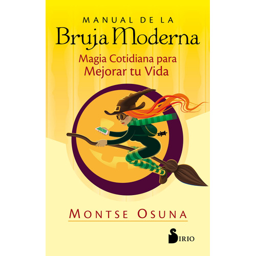 Manual de la bruja moderna: Magia cotidiana para mejorar tu vida, de Osuna, Montse. Editorial Sirio, tapa blanda en español, 2020