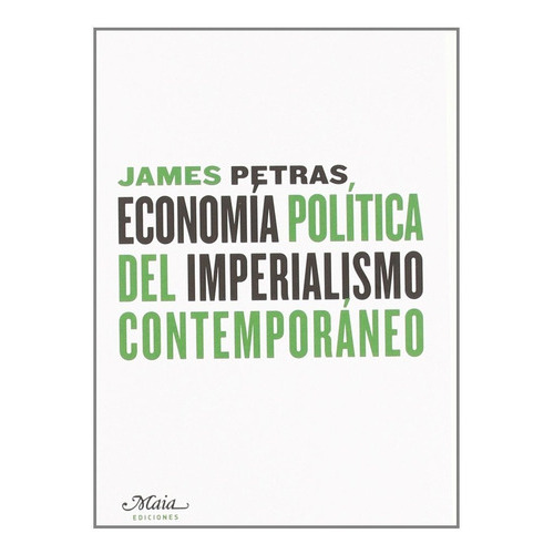 James Petras Economía política del imperialismo contemporáneo Editorial Maia